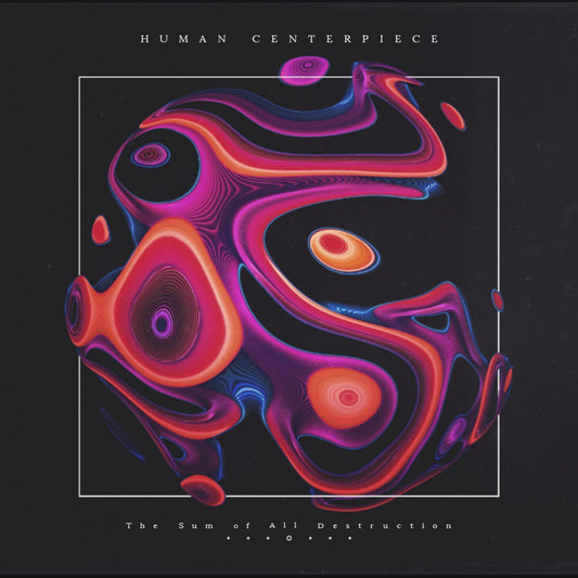 Human Centerpiece - The Sum of All Destruction